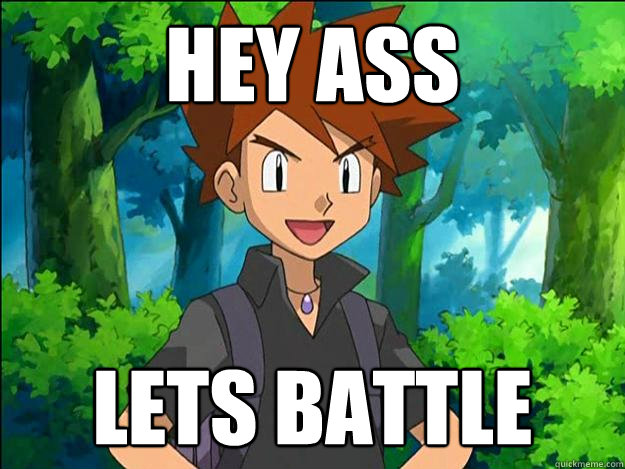 Hey Ass Lets Battle  Gary Oak