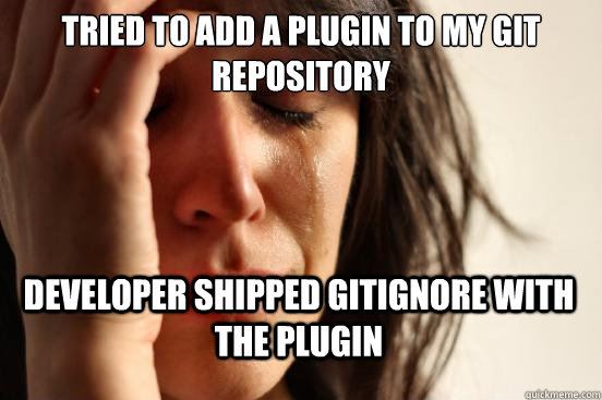tried to add a plugin to my git repository developer shipped gitignore with the plugin  First World Problems