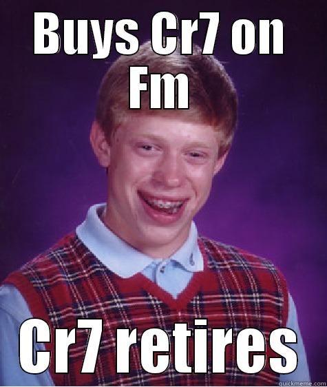 BUYS CR7 ON FM CR7 RETIRES Bad Luck Brian