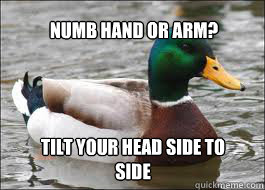 Numb hand or arm? Tilt your head side to side - Numb hand or arm? Tilt your head side to side  Good Advice Duck