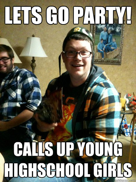 Lets go party! Calls up young highschool girls - Lets go party! Calls up young highschool girls  Attention Craving Kyle