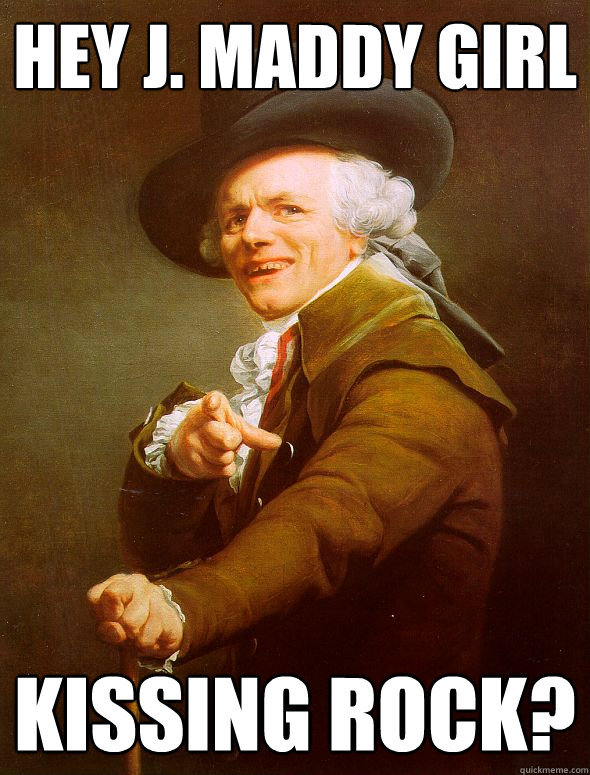 Hey J. Maddy Girl Kissing Rock? - Hey J. Maddy Girl Kissing Rock?  Joseph Ducreux