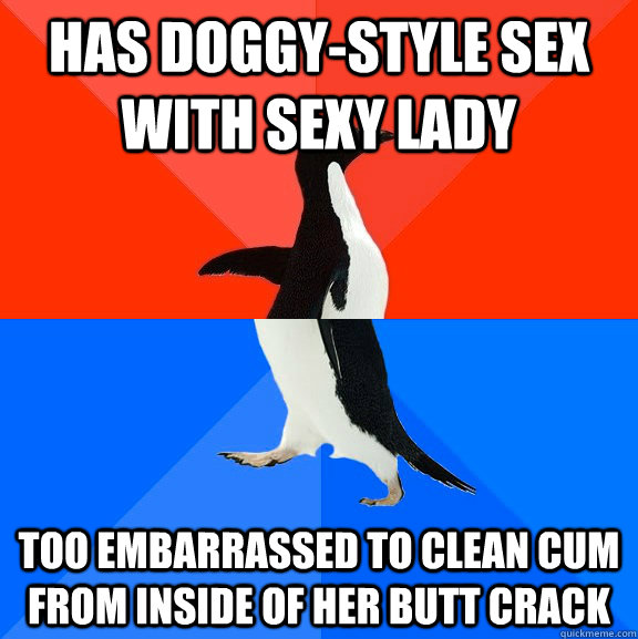 Has doggy-style sex with sexy lady too embarrassed to clean cum from inside of her butt crack  Socially Awesome Awkward Penguin