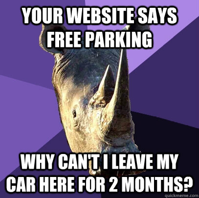 Your website says free parking why can't I leave my car here for 2 months?  Sexually Oblivious Rhino
