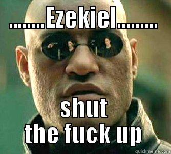 ........EZEKIEL......... SHUT THE FUCK UP Matrix Morpheus