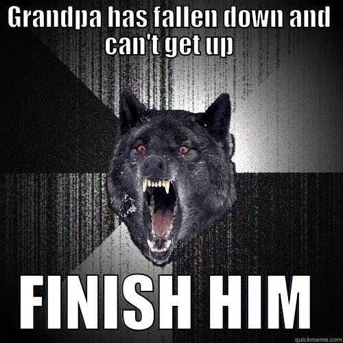 GRANDPA HAS FALLEN DOWN AND CAN'T GET UP FINISH HIM Insanity Wolf