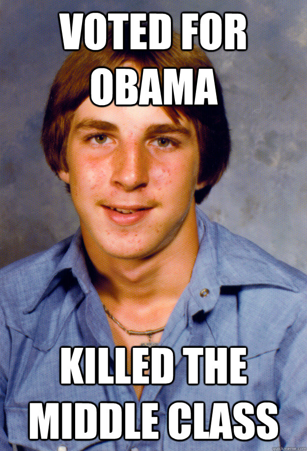 Voted for obama Killed the Middle Class  Old Economy Steven