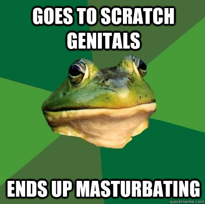 Goes to scratch genitals Ends up masturbating  Foul Bachelor Frog