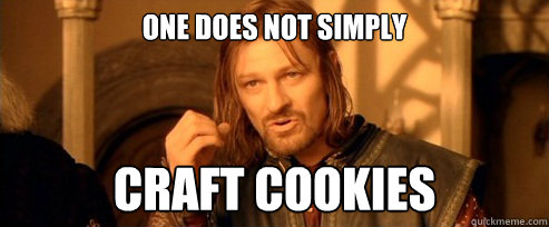 One does not simply craft cookies  One Does Not Simply