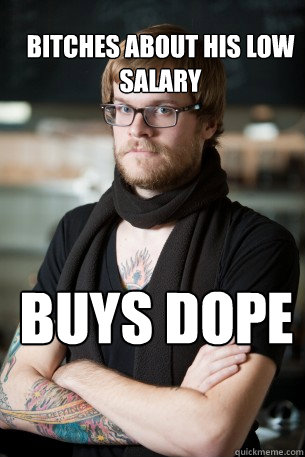 bitches about his low salary buys dope Caption 3 goes here  Hipster Barista