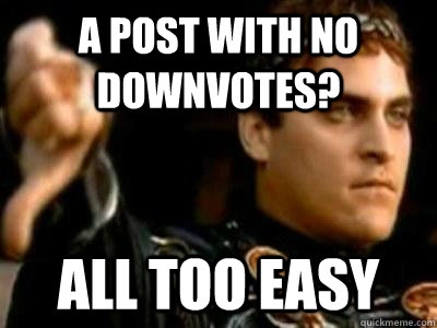A post with no downvotes? all too easy  Downvoting Roman