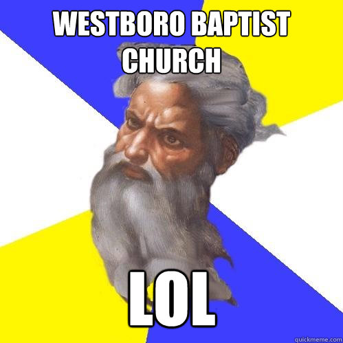 westboro baptist church lol  Advice God