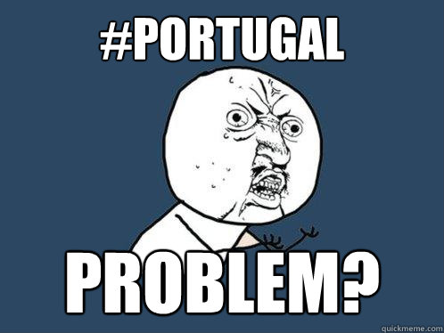 #portugal problem?  Y U No