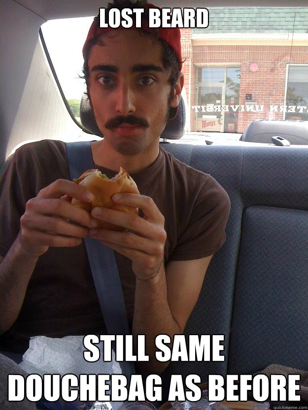 Lost beard still same douchebag as before - Lost beard still same douchebag as before  Jakes life is over