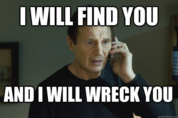 I wIll find you And i will wreck you - I wIll find you And i will wreck you  Taken