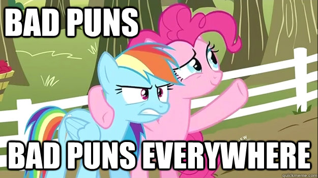 Bad Puns Bad Puns everywhere - Bad Puns Bad Puns everywhere  Everywhere MLP