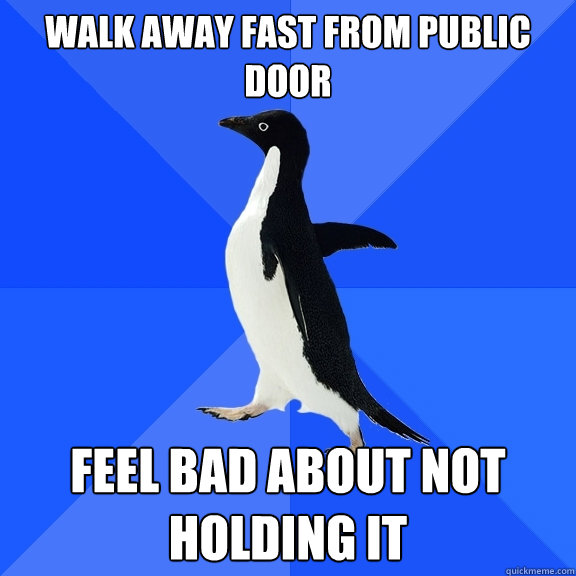 Walk away fast from public door feel bad about not holding it   Socially Awkward Penguin
