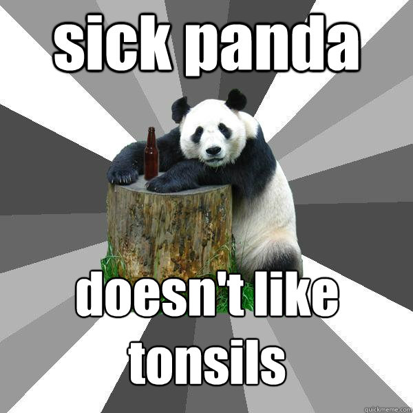 sick panda  doesn't like tonsils - sick panda  doesn't like tonsils  Pickup-Line Panda