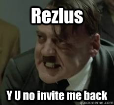 Rezlus  Y U no invite me back  Misunderstood Hitler