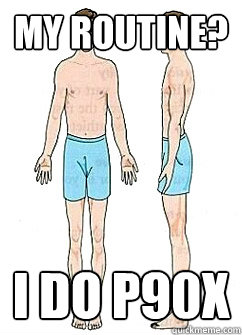 My routine? I do p90x  Ectomorph