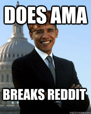 Does ama Breaks reddit   Scumbag Obama