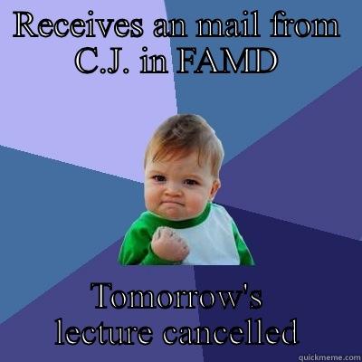 RECEIVES AN MAIL FROM C.J. IN FAMD TOMORROW'S LECTURE CANCELLED Success Kid