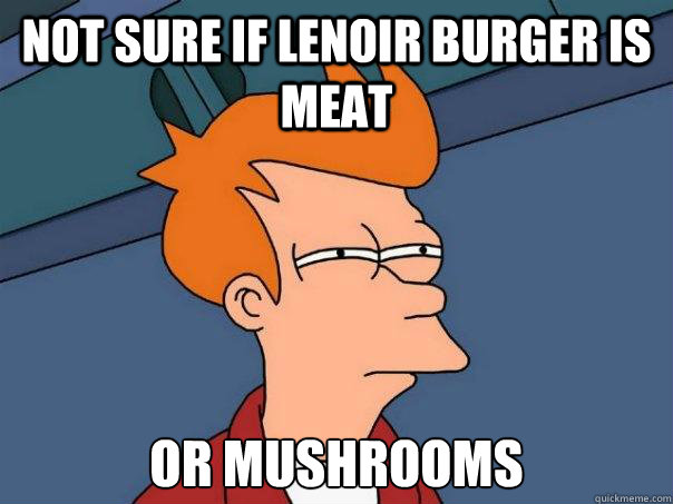 Not sure if Lenoir Burger is meat Or Mushrooms  Futurama Fry