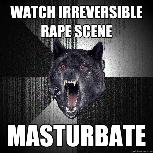 watch irreversible rape scene masturbate - watch irreversible rape scene masturbate  Insanity Wolf