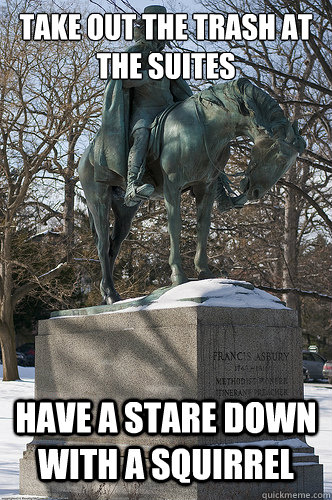 Take out the trash at the suites Have a stare down with a squirrel  Drew University Meme