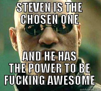 STEVEN IS THE CHOSEN ONE AND HE HAS THE POWER TO BE FUCKING AWESOME Matrix Morpheus
