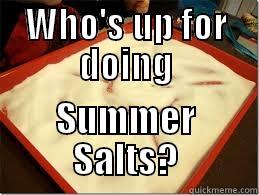 WHO'S UP FOR DOING SUMMER SALTS? Misc