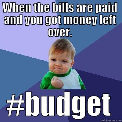 WHEN THE BILLS ARE PAID AND YOU GOT MONEY LEFT OVER. #BUDGET Success Kid