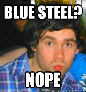 Blue steel? nope - Blue steel? nope  Hippyduck