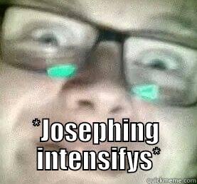  *JOSEPHING  INTENSIFYS* Misc