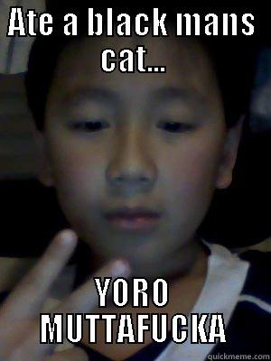 ATE A BLACK MANS CAT... YORO MUTTAFUCKA Misc