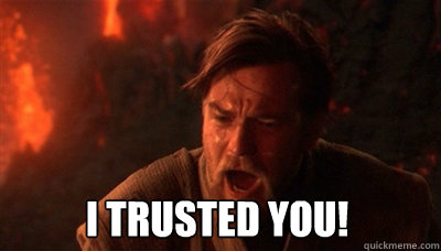  I trusted you! -  I trusted you!  Epic Fucking Obi Wan
