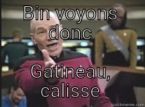 BIN VOYONS DONC GATINEAU, CALISSE Annoyed Picard