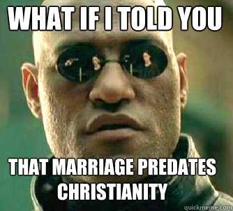 what if i told you that marriage predates christianity  Matrix Morpheus