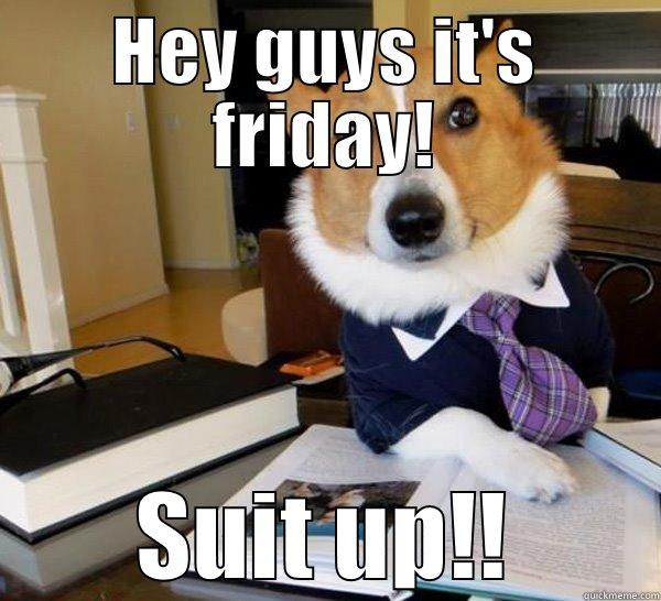 HEY GUYS IT'S FRIDAY! SUIT UP!! Lawyer Dog