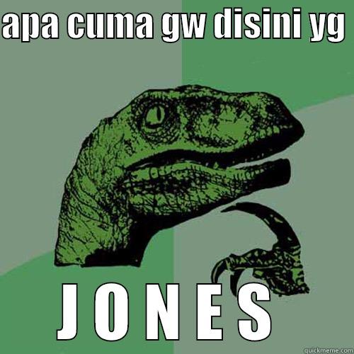 APA CUMA GW DISINI YG  J O N E S  Philosoraptor