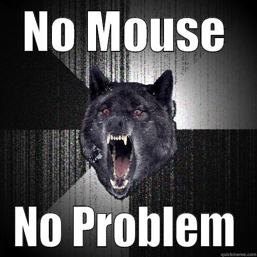 NO MOUSE NO PROBLEM Insanity Wolf