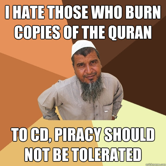 I hate those who burn copies of the quran to cd, piracy should not be tolerated  Ordinary Muslim Man