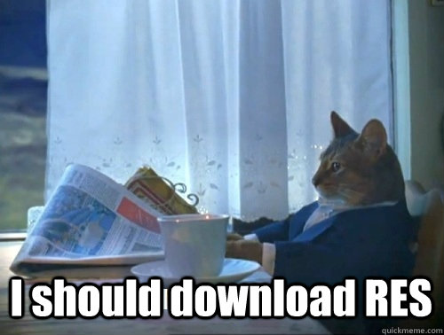 I should download RES  - I should download RES   Rich cat is rich