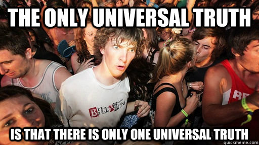 The only universal truth is that there is only one universal truth  Sudden Clarity Clarence Neopet