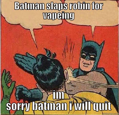 batman dont vape  - BATMAN SLAPS ROBIN FOR VAPEING IM SORRY BATMAN I WILL QUIT Batman Slapping Robin