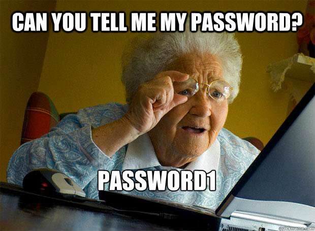 CAN YOU TELL ME MY PASSWORD? PASSWORD1  Grandma finds the Internet