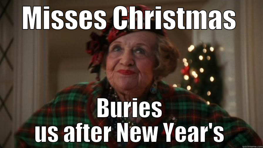 MISSES CHRISTMAS BURIES US AFTER NEW YEAR'S Misc