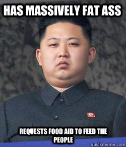 Has massively fat ass requests food aid to feed the people - Has massively fat ass requests food aid to feed the people  Fat Kim Jong-Un