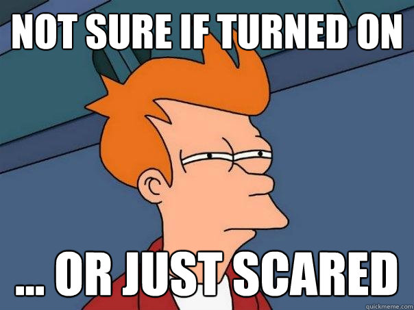 not sure if turned on ... or just scared  Futurama Fry