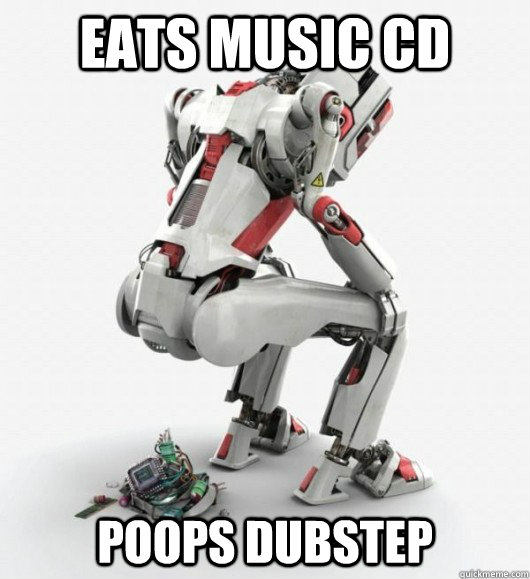 Eats music CD Poops dubstep  